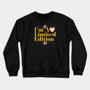 i am limited edition Crewneck Sweatshirt